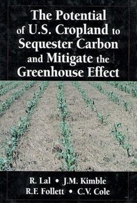 The Potential of U.S. Cropland to Sequester Carbon and Mitigate the Greenhouse Effect - John M. Kimble, Ronald F. Follett, C. Vernon Cole