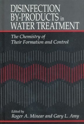 Disinfection By-Products in Water TreatmentThe Chemistry of Their Formation and Control - Roger A. Minear, Gary Amy
