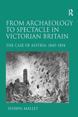 From Archaeology to Spectacle in Victorian Britain - Shawn Malley
