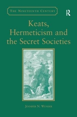 Keats, Hermeticism, and the Secret Societies - Jennifer N. Wunder