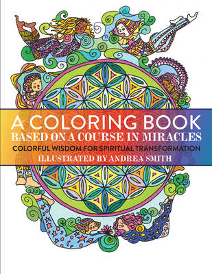 A Coloring Book Based on a Course in Miracles - Andrea Smith