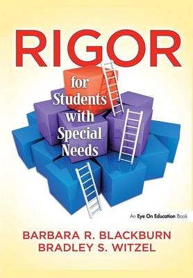 Rigor for Students with Special Needs - Barbara R. Blackburn, Bradley S. Witzel