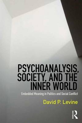 Psychoanalysis, Society, and the Inner World - David P. Levine