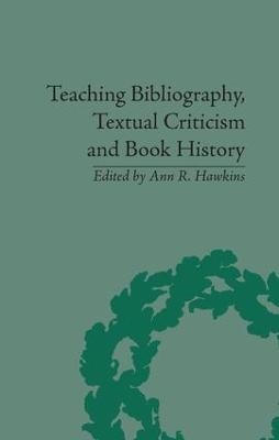 Teaching Bibliography, Textual Criticism, and Book History - Ann R Hawkins