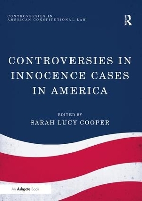 Controversies in Innocence Cases in America - Sarah Lucy Cooper