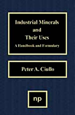 Industrial Minerals and Their Uses - Peter A. Ciullo