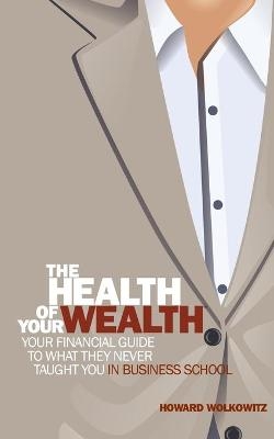 The Health of Your Wealth - Howard Wolkowitz