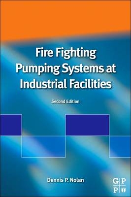 Fire Fighting Pumping Systems at Industrial Facilities - Dennis P. Nolan