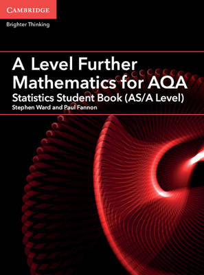 A Level Further Mathematics for AQA Statistics Student Book (AS/A Level) - Stephen Ward, Paul Fannon