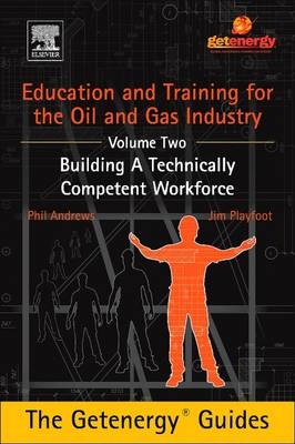 Education and Training for the Oil and Gas Industry: Building A Technically Competent Workforce - Phil Andrews, Jim Playfoot