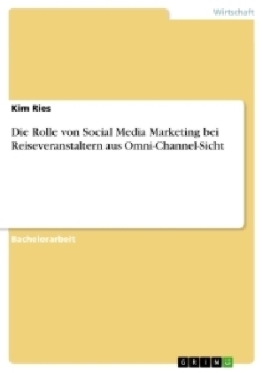 Die Rolle von Social Media Marketing bei Reiseveranstaltern aus Omni-Channel-Sicht - Kim Ries