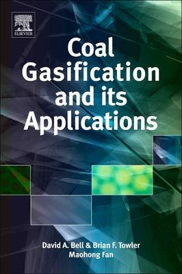 Coal Gasification and Its Applications - David A. Bell, Brian F. Towler, Maohong Fan