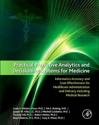 Practical Predictive Analytics and Decisioning Systems for Medicine - Gary D. Miner, Linda A. Miner, Mitchell Goldstein, Robert Nisbet, Nephi Walton