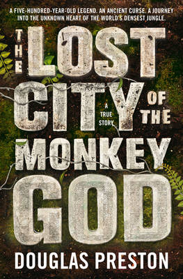 The Lost City of the Monkey God - Douglas Preston