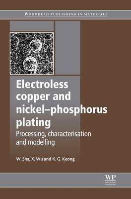 Electroless Copper and Nickel-Phosphorus Plating - W Sha, Xiaomin Wu, K G Keong