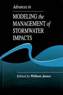 Advances in Modeling the Management of Stormwater Impacts - William James