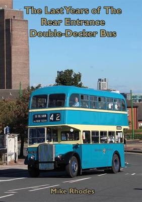 Last Years of the Rear Entrance Double-Decker Bus - Mike Rhodes