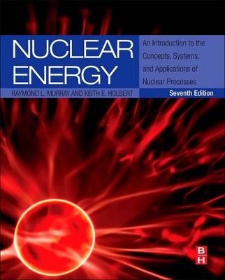 Nuclear Energy - Raymond Leroy Murray, Dr Keith E Holbert
