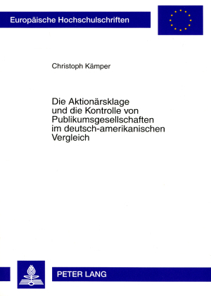 Die Aktionärsklage und die Kontrolle von Publikumsgesellschaften im deutsch-amerikanischen Vergleich - Christoph Kämper