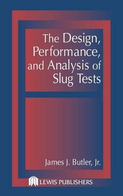 The Design, Performance, and Analysis of Slug Tests - Jr. Butler  James Johnson