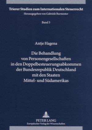 Die Behandlung von Personengesellschaften in den Doppelbesteuerungsabkommen der Bundesrepublik Deutschland mit den Staaten Mittel- und Südamerikas - Antje Hagena