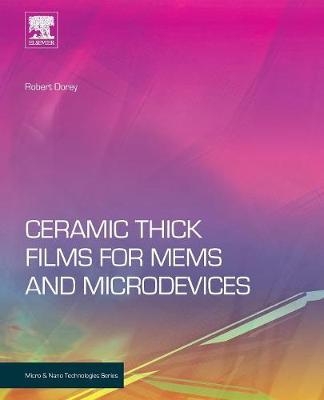 Ceramic Thick Films for MEMS and Microdevices - Robert A. Dorey