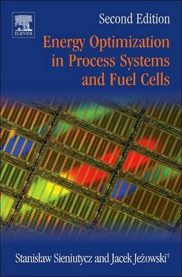 Energy Optimization in Process Systems and Fuel Cells (Revised) - Stanislaw Sieniutycz, Jacek Jezowski