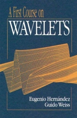 A First Course on Wavelets - Eugenio Hernandez, Guido Weiss