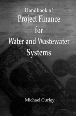 Handbook of Project Finance for Water and Wastewater Systems - Michael Curley