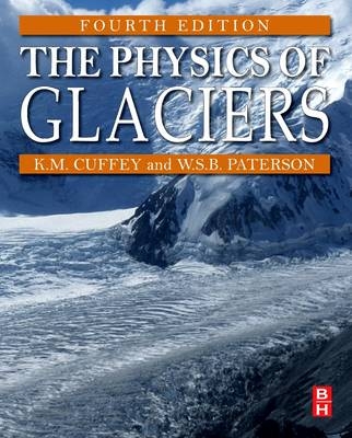 The Physics of Glaciers - Kurt M Cuffey, W S B Paterson