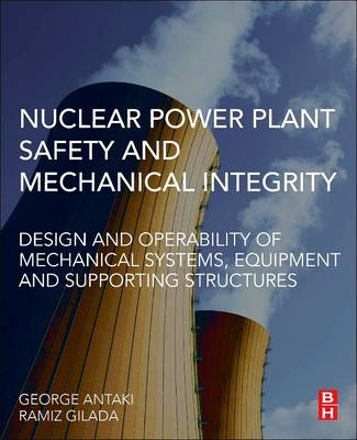 Nuclear Power Plant Safety and Mechanical Integrity - George Antaki, Ramiz Gilada