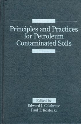 Principles and Practices for Petroleum Contaminated Soils - Edward J. Calabrese, Paul T. Kostecki