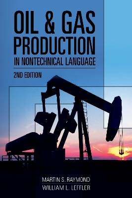 Oil & Gas Production in Nontechnical Language - Martin S. Raymond, William L. Leffler