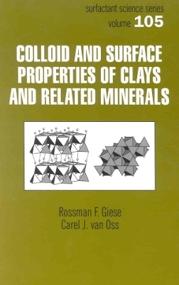 Colloid And Surface Properties Of Clays And Related Minerals - Rossman F. Giese, Carel J. van Oss