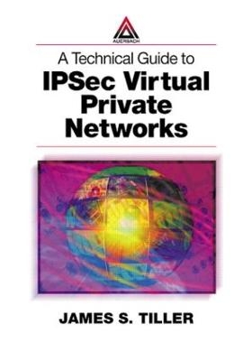 A Technical Guide to IPSec Virtual Private Networks - James S. Tiller