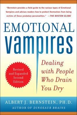 Emotional Vampires: Dealing with People Who Drain You Dry, Revised and Expanded - Albert Bernstein