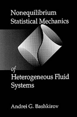 Nonequilibrium Statistical Mechanics of Heterogeneous Fluid Systems - Andrei G. Bashkirov