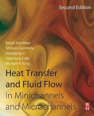 Heat Transfer and Fluid Flow in Minichannels and Microchannels - Satish Kandlikar, Srinivas Garimella, Dongqing Li, Stephane Colin, Michael R. King