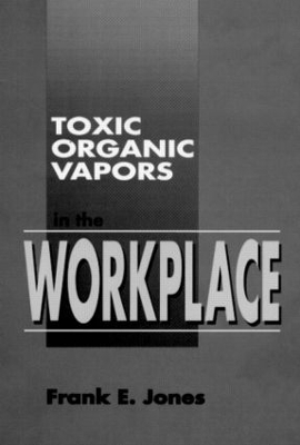 Toxic Organic Vapors in the Workplace - Frank E. Jones