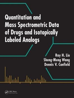 Quantitation and Mass Spectrometric Data of Drugs and Isotopically Labeled Analogs - Ray H. Liu, Dennis V. Canfield, Sheng-Meng Wang