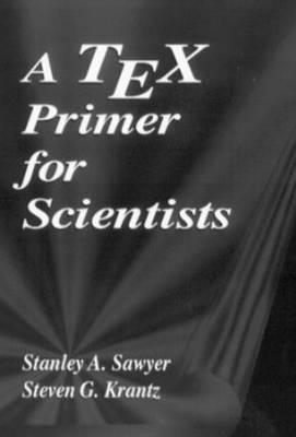 A TEX Primer for Scientists - Stanley A. Sawyer, Steven G. Krantz