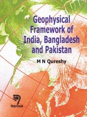 Geophysical Framework of India, Bangladesh and Pakistan - M. N. Qureshy