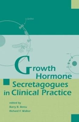 Growth Hormone Secretagogues in Clinical Practice - Barry B. Bercu, Richard F. Walker