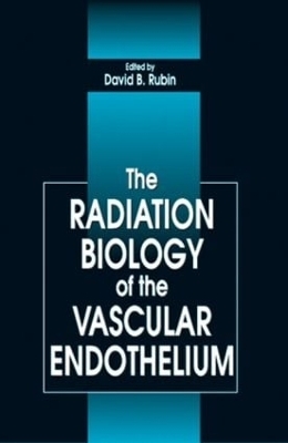 The Radiation Biology of the Vascular Endothelium - David B. Rubin