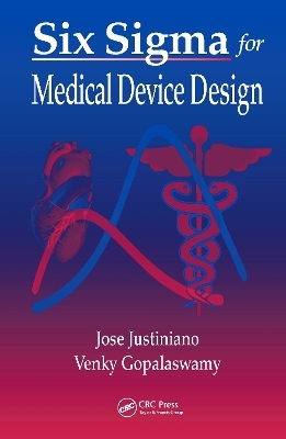 Six Sigma for Medical Device Design - Jose Justiniano, Venky Gopalaswamy