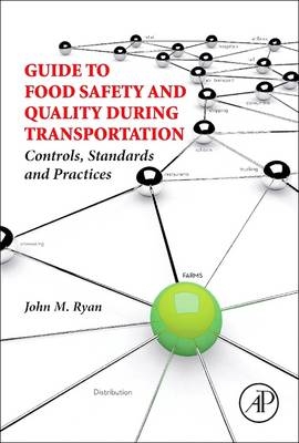 Guide to Food Safety and Quality During Transportation - John M. Ryan