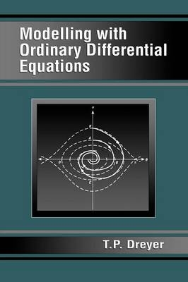 Modelling with Ordinary Differential Equations - T.P. Dreyer