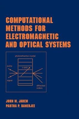 Computational Methods for Electromagnetic and Optical Systems - Partha P. Banerjee, John M. Jarem