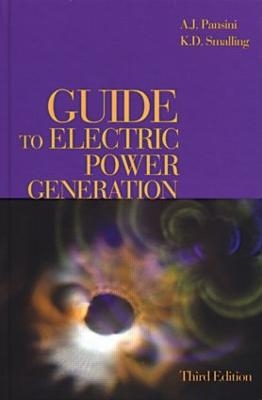 Guide to Electric Power Generation, Third Edition - K.D. Smalling, Anthony J. Pansini