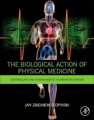 The Biological Action of Physical Medicine - Jan Zbigniew Szopinski